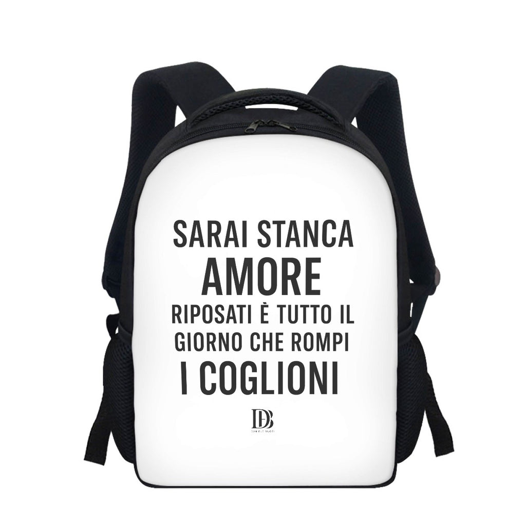 Sarai stanca amore riposati è tutto il giorno che rompi i coglioni Backpack