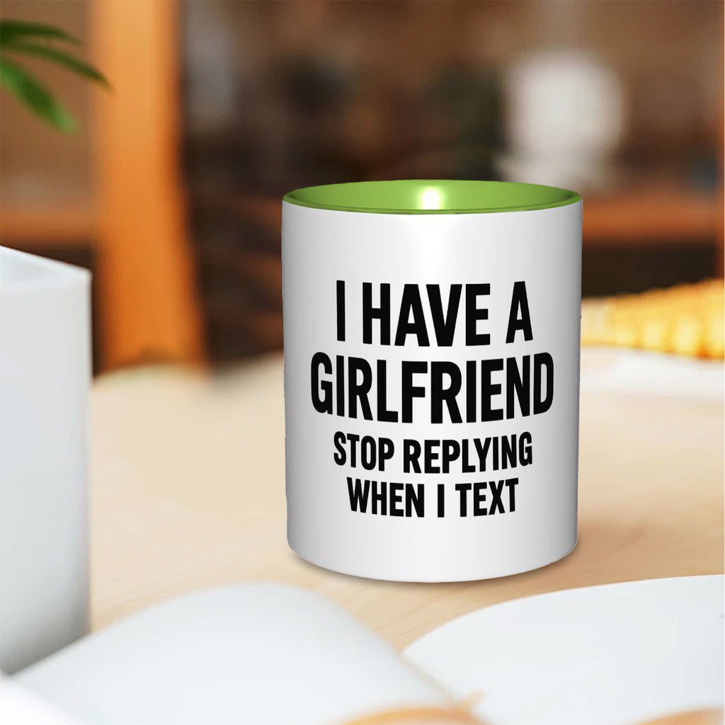 I have a girlfriend stop replying when i text 11oz Double Color Mug