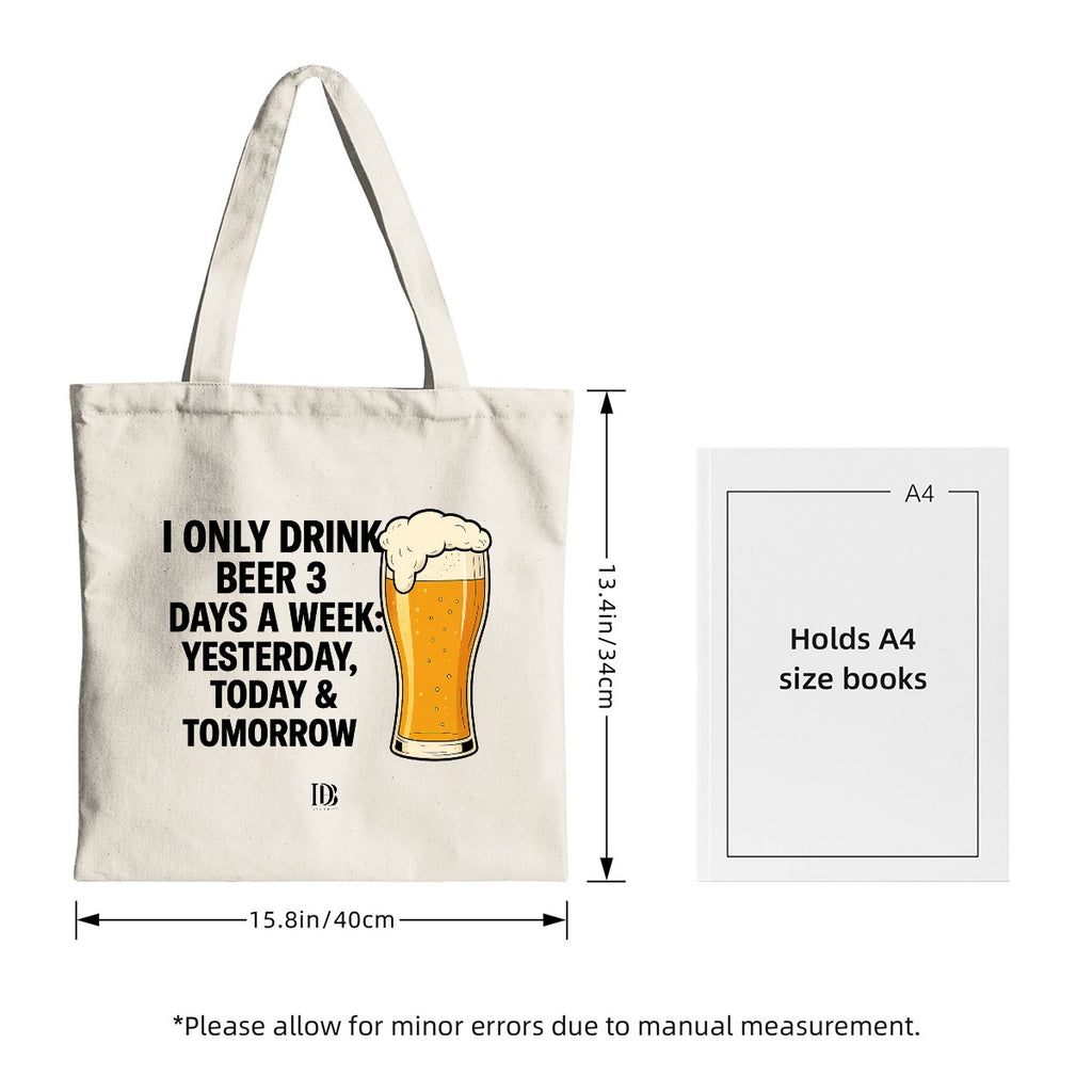I only drink beer 3 days a week yesterday today & tomorrow shopping bag