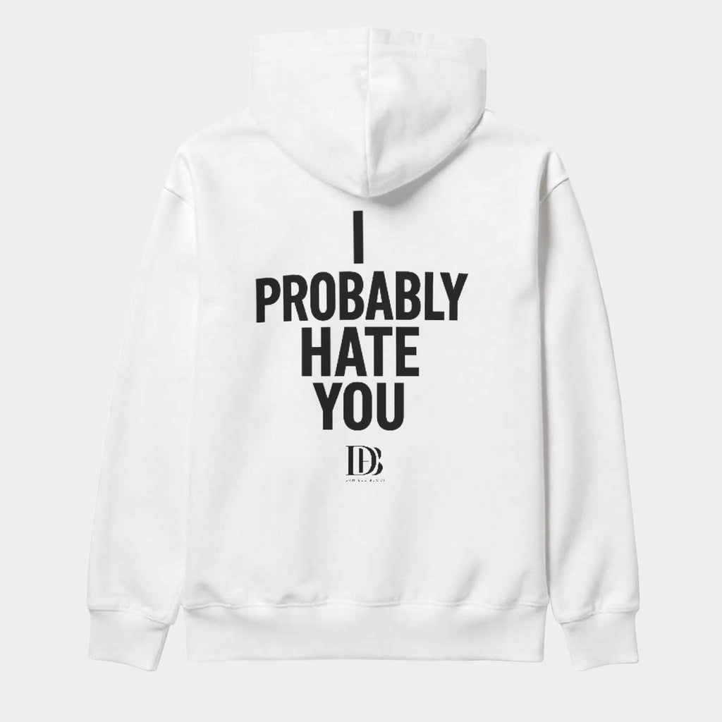 I probably hate you unisex Pullover Hoodie
