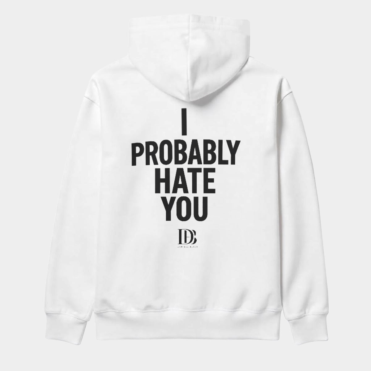 I probably hate you unisex Pullover Hoodie
