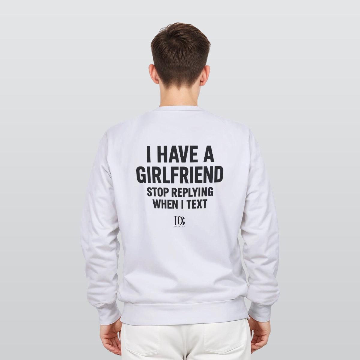 I have a girlfriend stop replying when i text unisex Sweatshirt