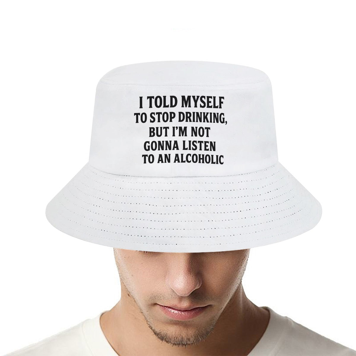 I told myself to stop drinking but I’m not gonna is ten to an alcoholic Bucket Hat