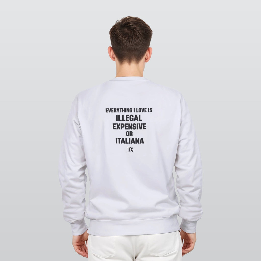 Everything I love is illegal expensive or italiana Unisex Sweatshirt