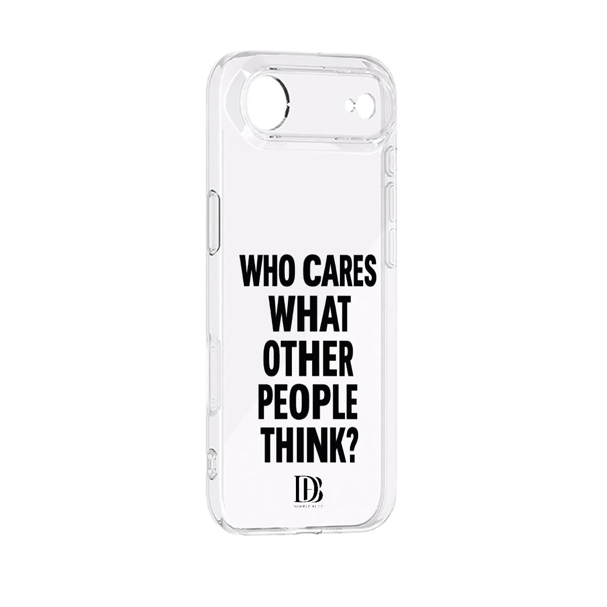 Who cares what the other people think iPhone 17 Series Mobile Phone Case