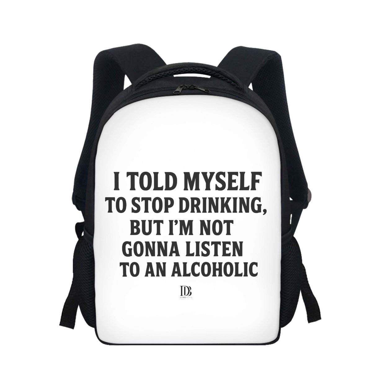 I told myself to stop drinking but I’m not gonna listen to an alcoholic Backpack