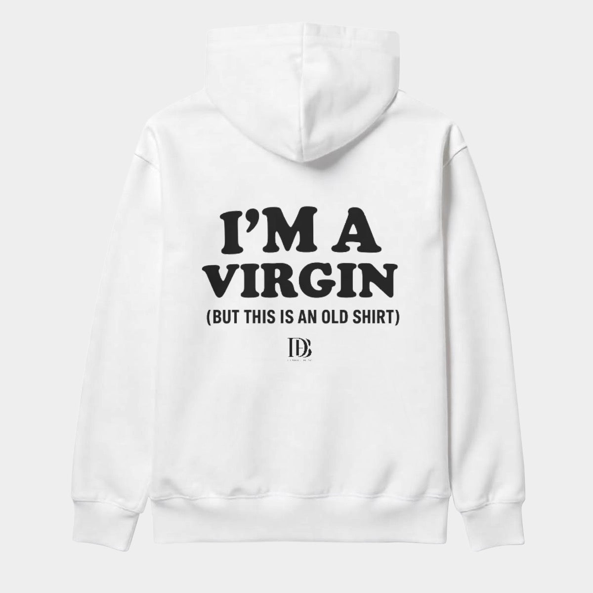 I’m a virgin but this is an old shirt unisex Hoodie