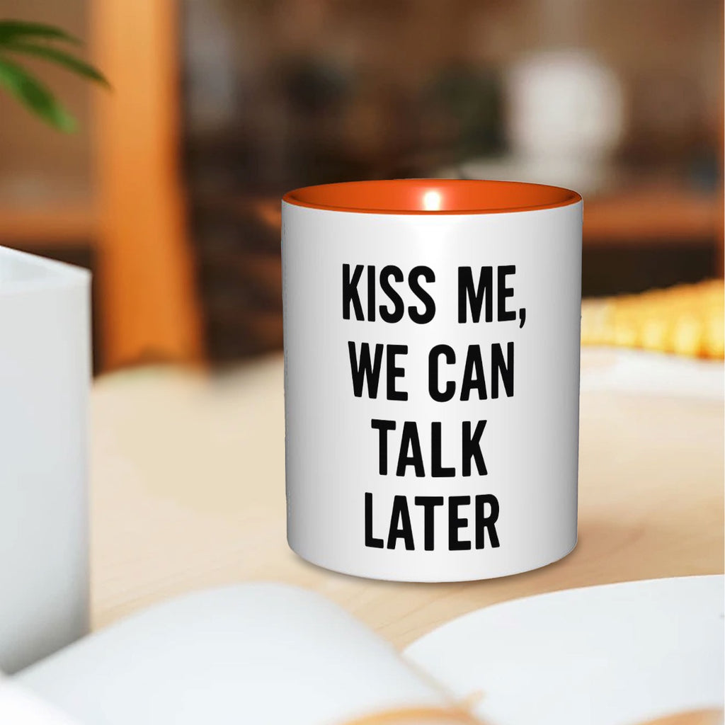 Kiss me, we can talk later Mug