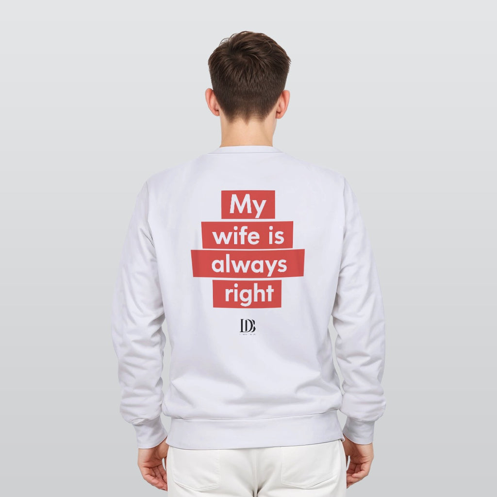 My wife is always right unisex Sweatshirt
