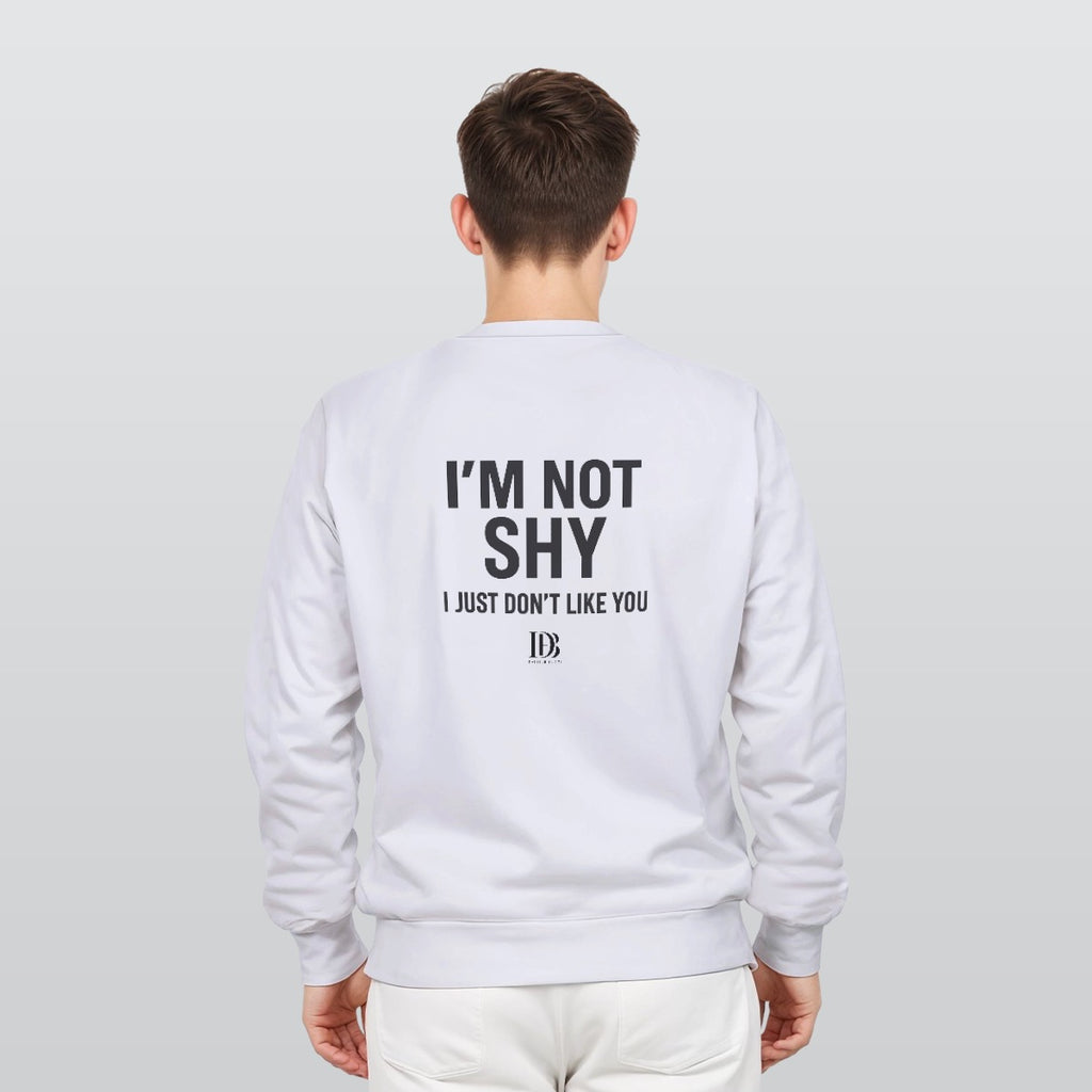I’m not shy I just don’t like you unisex Sweatshirt