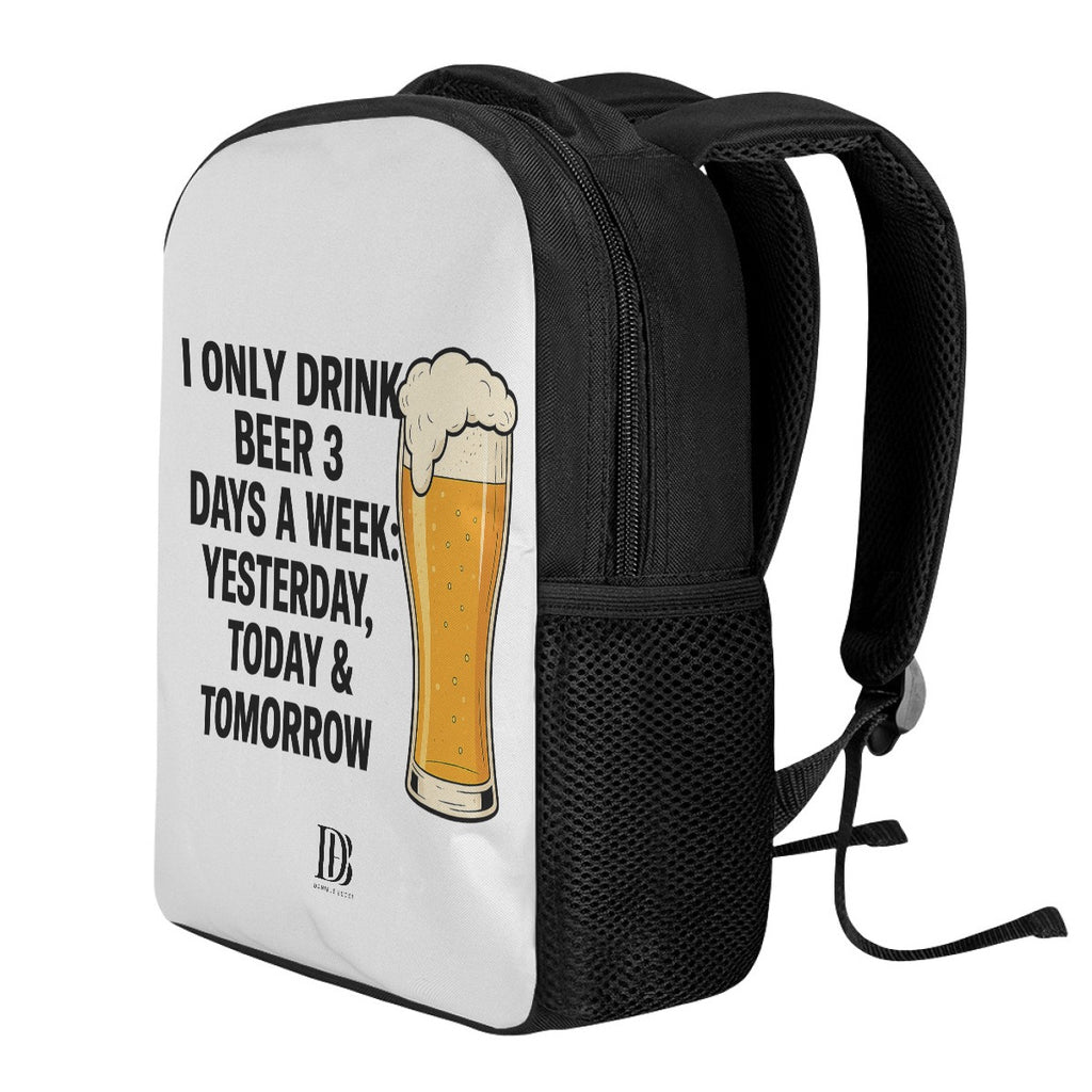 I only drink beer 3 days a week yesterday today & tomorrow Backpack