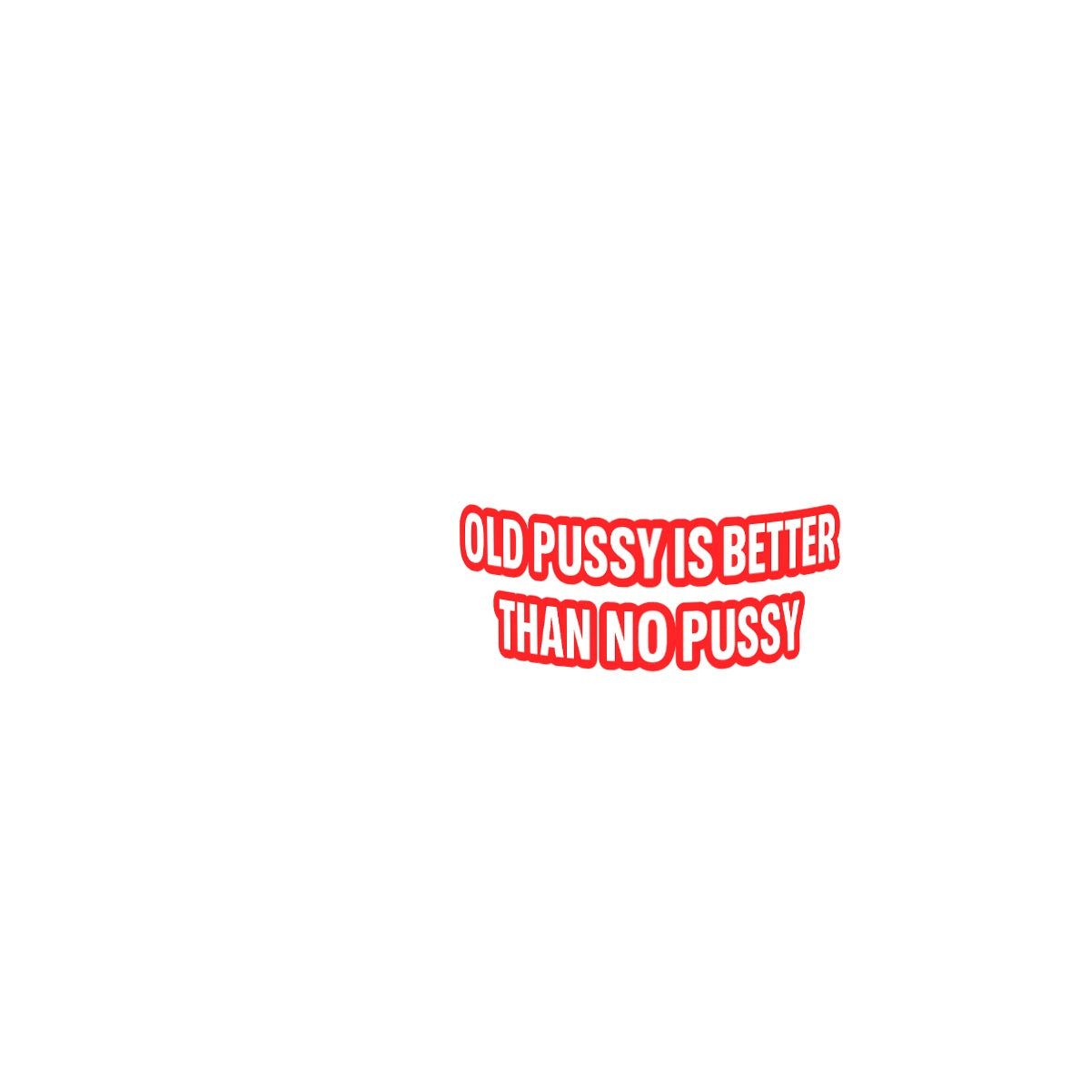 Old pussy is better than no pussy 11oz Double Color Mug