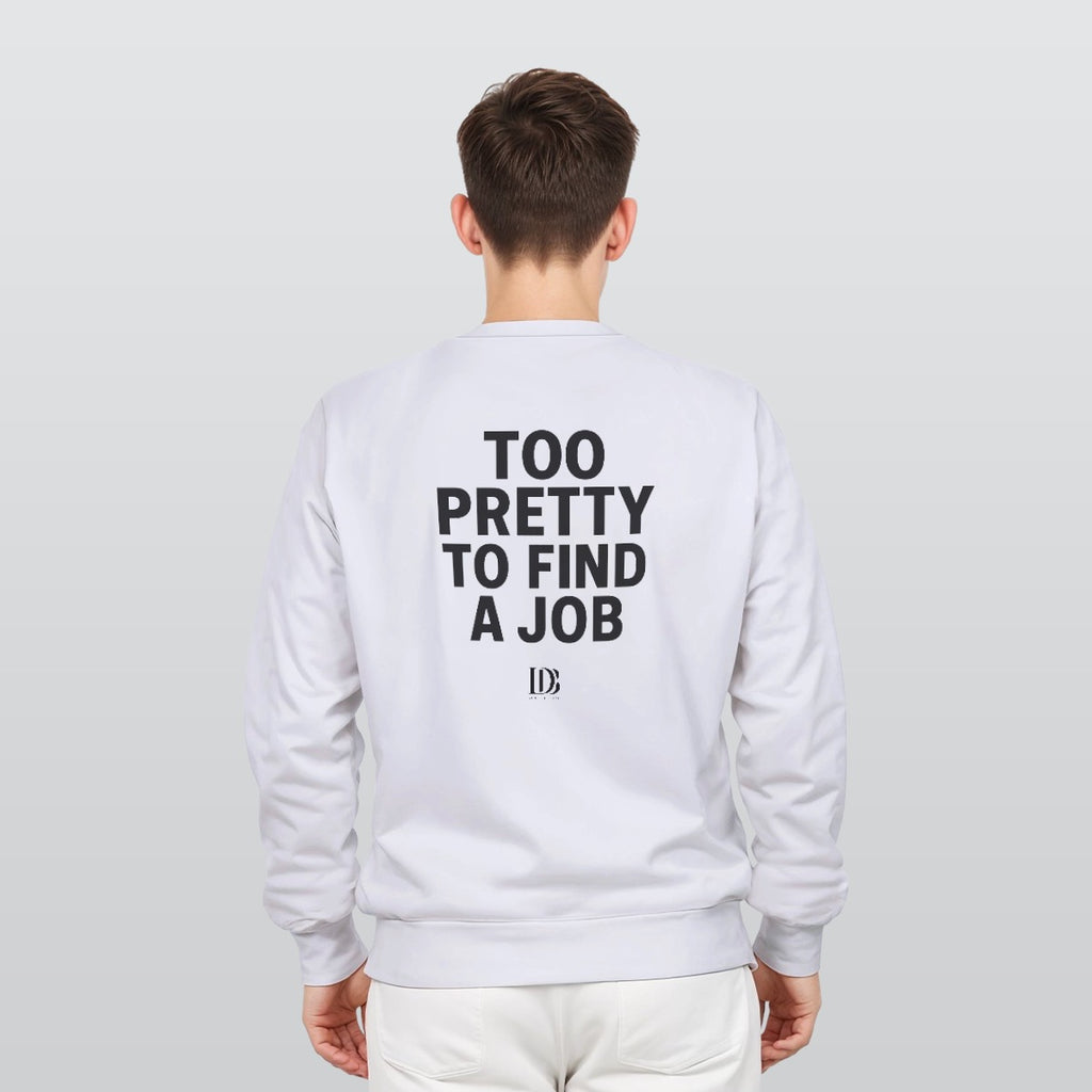Too pretty to find a job Unisex Sweatshirt
