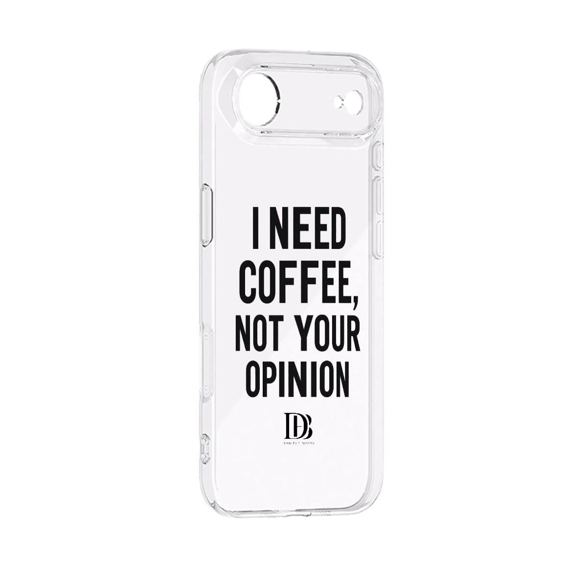 I need coffee not your opinion 
iPhone 17 Series Mobile Phone Case