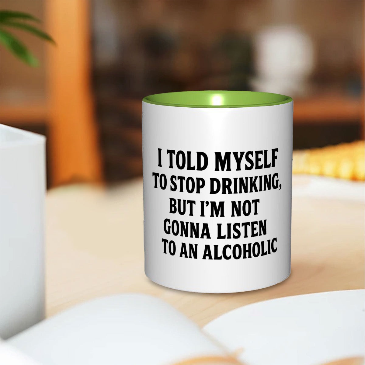 I told myself to stop drinking but I’m not listen to an alcoholic 11oz Mug