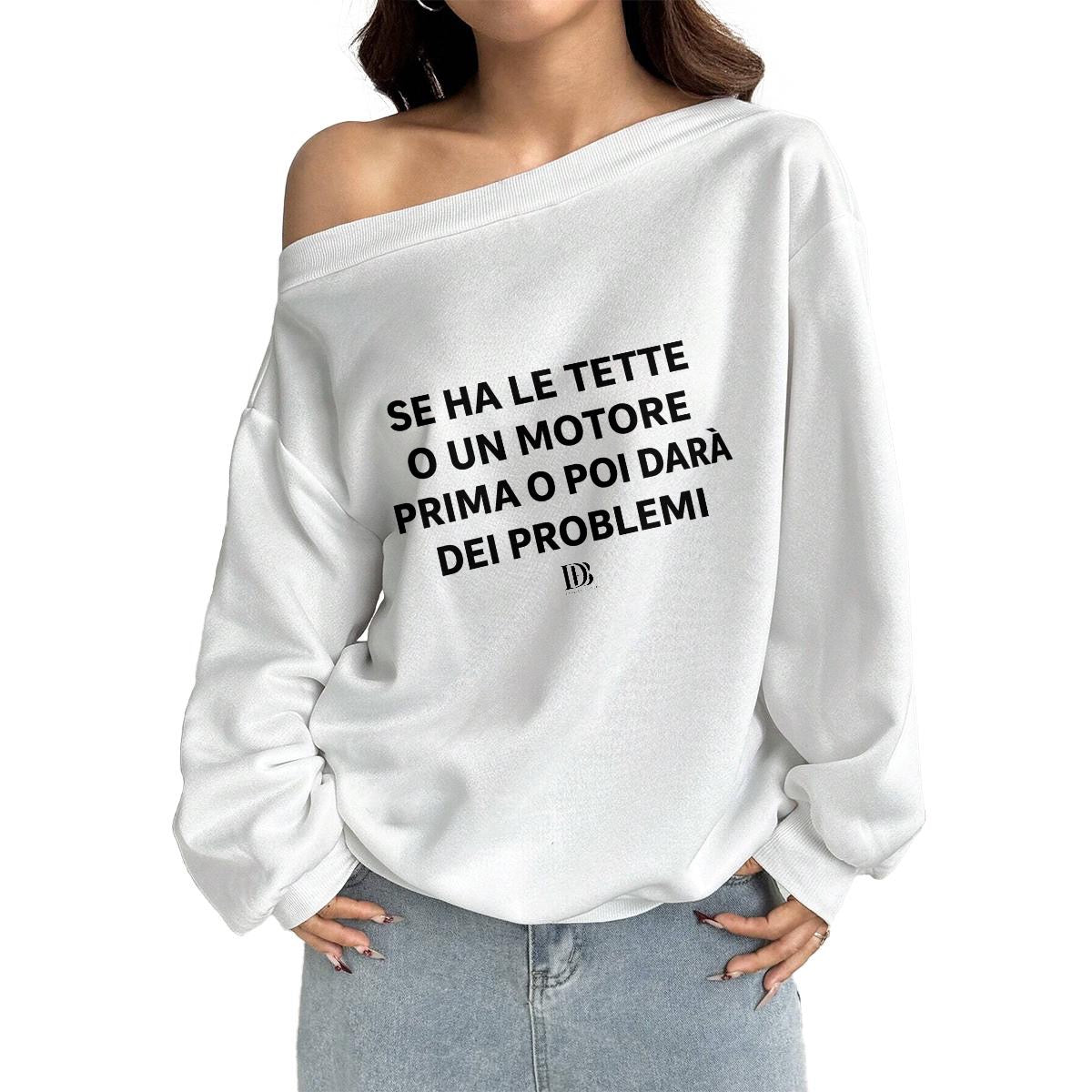 Se ha le tette o un motore prima o poi ti darà dei problemi Women Off-Shoulder Sweatshirt