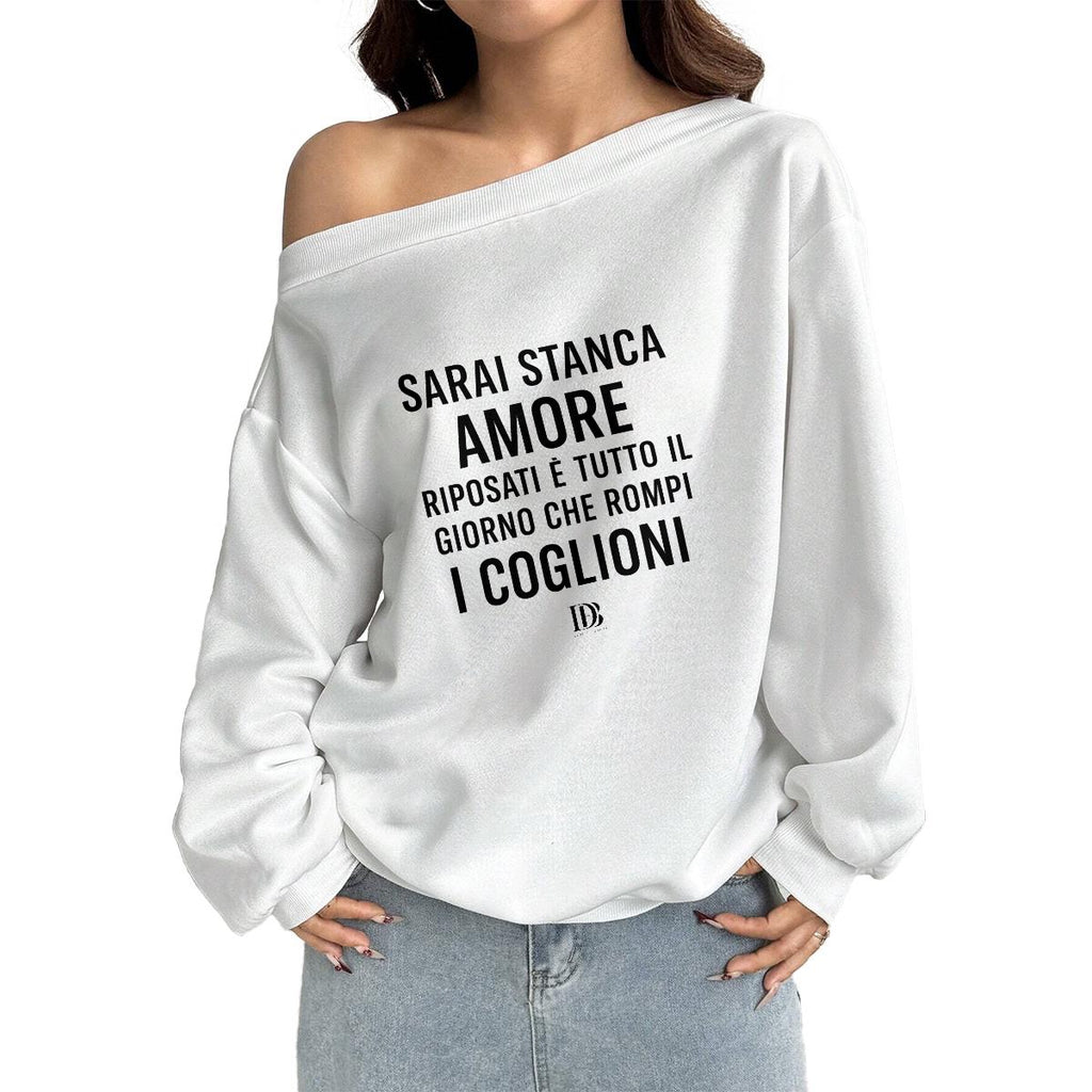 Sarai stanca amore riposati è tutto il giorno che rompi i coglioni Women Off-Shoulder Sweatshirt