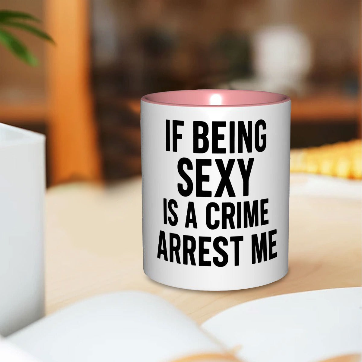 If being sexy is a crime arrest me 11oz Mug