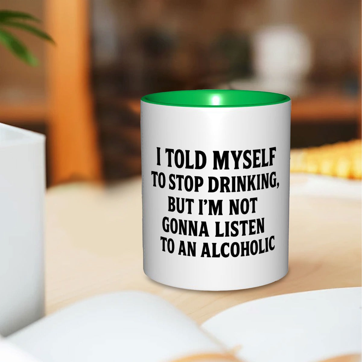 I told myself to stop drinking but I’m not listen to an alcoholic 11oz Mug