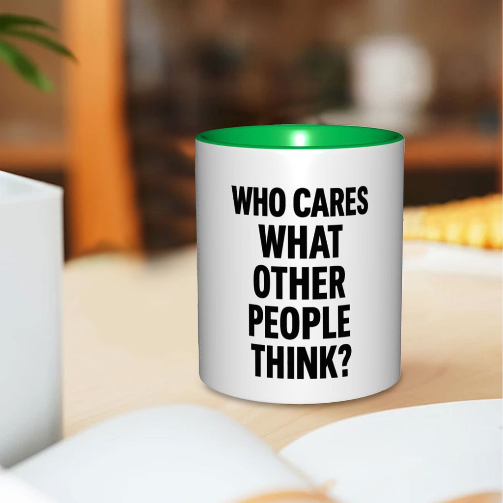 Who cares what the other people think 11oz Mug