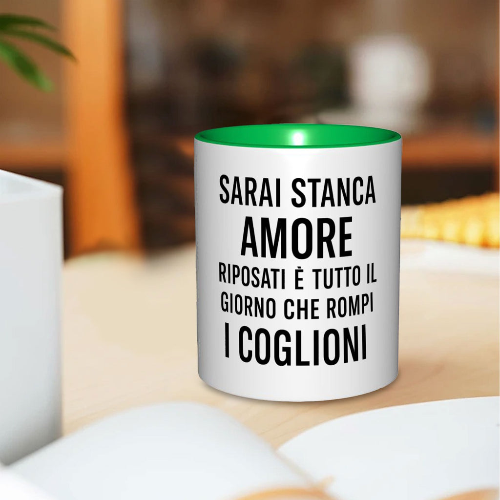 Sarai stanca amore riposati è tutto il giorno che rompi i coglioni 11oz Color Mug
