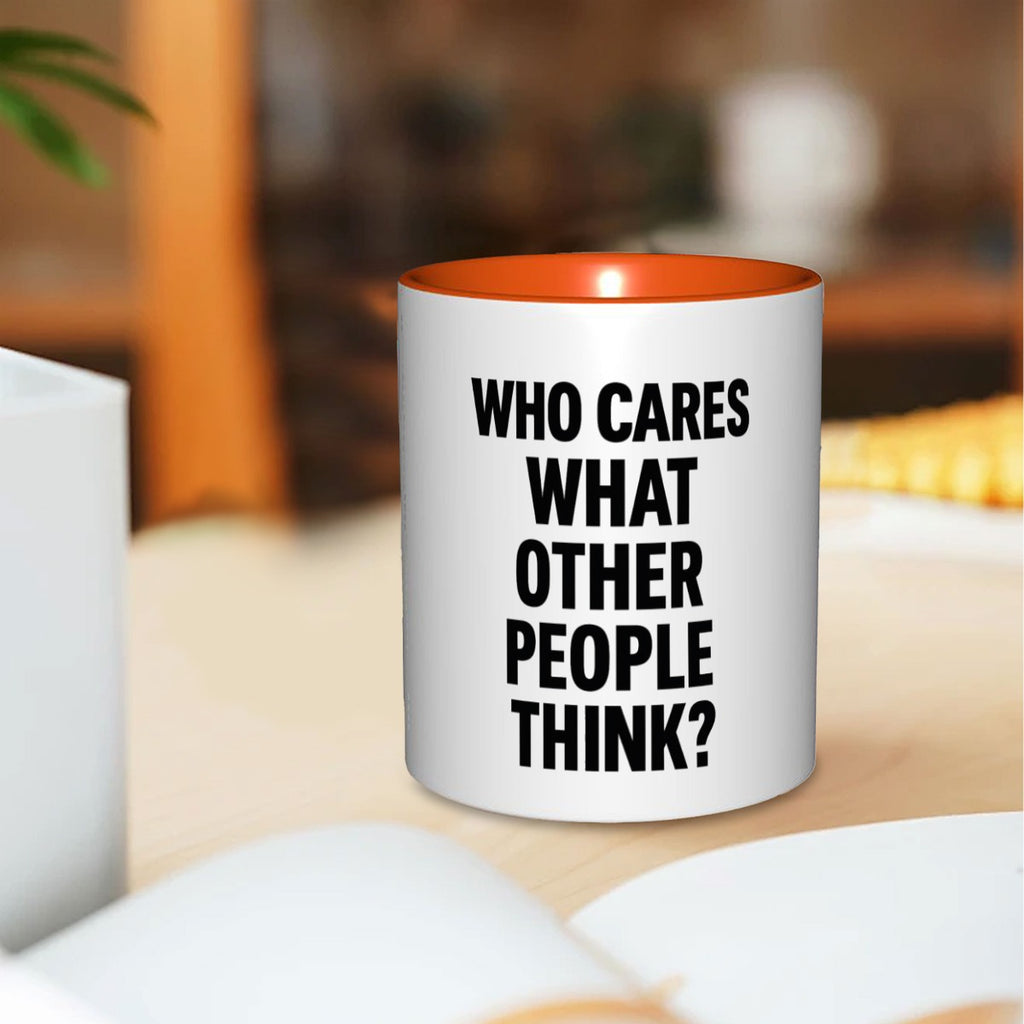 Who cares what the other people think 11oz Mug