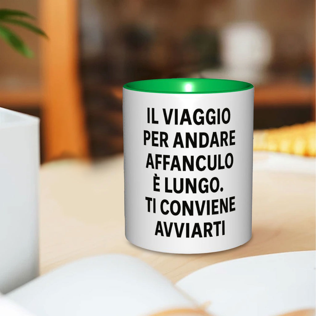 Il viaggio per andare affanculo è lungo ti conviene avviarti 11oz Mug