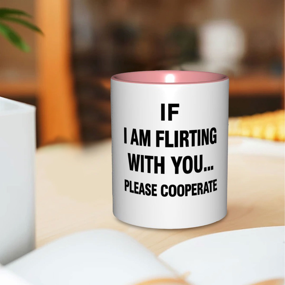 If I am flirting with you please cooperate 11oz Mug